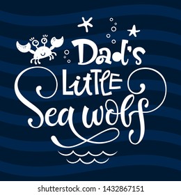 Dad's little Sea wolf quote. Simple white color baby shower hand drawn grotesque script style lettering vector logo phrase. Doodle crab, starfish, sea waves, bubbles, jellyfish design. Dark blue waves
