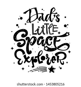 Dad's Little Space Explorer quote. Baby shower, kids theme hand drawn lettering logo phrase. Vector grotesque script style, calligraphic style text. Doodle space theme decore