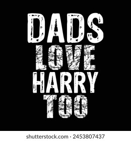 Dads love harry too design