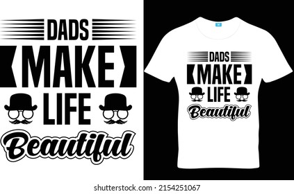 Dads make life beautiful, Father's Day T-Shirt Design, Dad Svg