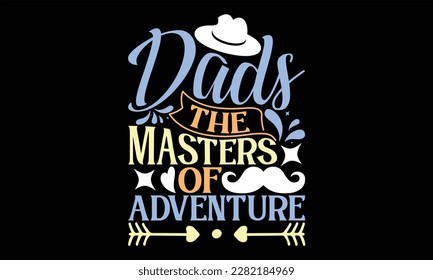 Dads The Masters of Adventure - el Día del Padre SVG Design, letras a mano citas inspiradoras aisladas en fondo negro, usadas para impresiones en bolsas, afiche, banner, volante y taza, almohadas.