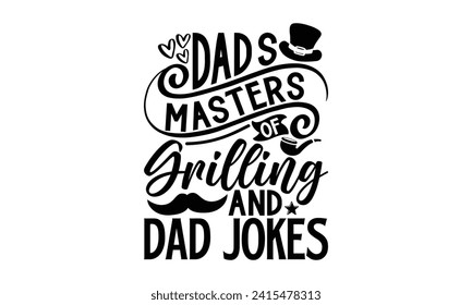 Dad's Masters Of Grilling And Dad Jokes- Father's Day t- shirt design, Hand drawn lettering phrase for Cutting Machine, Silhouette Cameo, Cricut, Vector illustration Template.