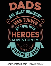 Dads are most ordinary men turned by love into heroes adventurers storytellers and singers of song