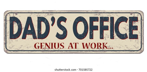 Dad's office, genius at work, vintage rusty metal sign on a white background, vector illustration