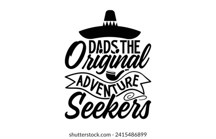 Dads The Original Adventure Seekers- Father's Day t- shirt design, Hand drawn vintage illustration with hand-lettering and decoration elements for prints on bags, posters