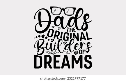 Dads The Original Builders Of Dreams - Father's Day T-Shirt Design, Dad SVG Quotes, Typography Poster with Old Style Camera and Quote.