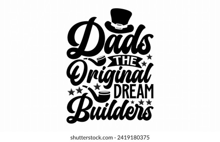 Dads The Original Dream Builders- Father's Day t- shirt design, Hand drawn lettering phrase, greeting card template with typography text, eps, Files for Cutting, Isolated on white background