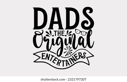 Dads The Original Entertainers - Father's Day T-Shirt Design, Print On Design For T-Shirts, Sweater, Jumper, Mug, Sticker, Pillow, Poster Cards And Much More.