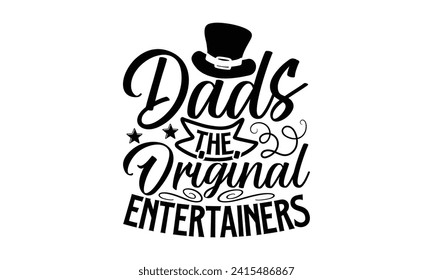 Dads The Original Entertainers- Father's Day t- shirt design, Hand drawn vintage illustration with hand-lettering and decoration elements for prints on bags, posters