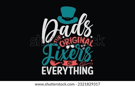 Dads The Original Fixers Of Everything - Father's Day T-Shirt Design, Happy Father's Day, Greeting Card Template with Typography Text.