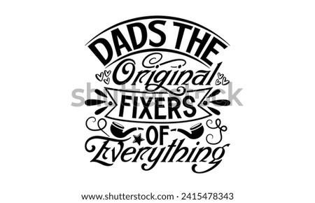 Dads The Original Fixers Of Everything- Father's Day t- shirt design, Hand drawn lettering phrase for Cutting Machine, Silhouette Cameo, Cricut, Vector illustration Template.