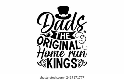 Dads The Original Home Run Kings- Father's Day t- shirt design, Hand drawn lettering phrase isolated on white background, greeting card template with typography text, eps, Files for Cutting