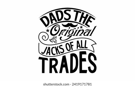 Dads The Original Jacks Of All Trades- Father's Day t- shirt design, Hand drawn lettering phrase isolated on white background, greeting card template with typography text, eps, Files for Cutting