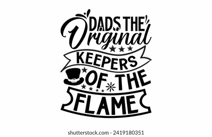 Dads The Original Keepers Of The Flame- Father's Day t- shirt design, Hand drawn lettering phrase, greeting card template with typography text, eps, Files for Cutting, Isolated on white background