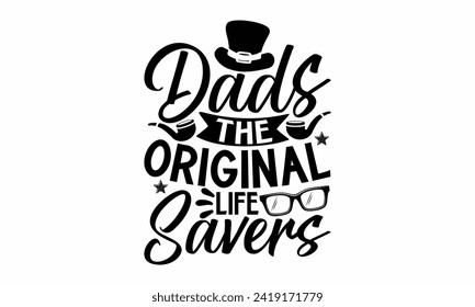 Dads The Original Life Savers- Father's Day t- shirt design, Hand drawn lettering phrase isolated on white background, greeting card template with typography text, eps, Files for Cutting