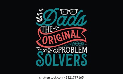 Dads The Original Problem Solvers- Father's Day T-Shirt Design, Happy Father's Day, Greeting Card Template with Typography Text.