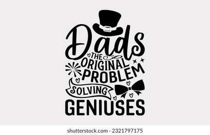 Dads The Original Problem-Solving Geniuses - Father's Day T-Shirt Design, Happy Father's Day, Greeting Card Template with Typography Text.