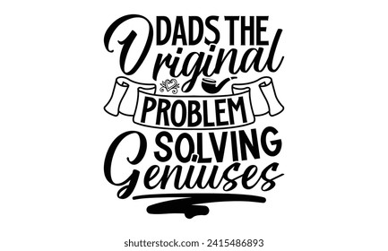 Dads The Original Problem-Solving Geniuses- Father's Day t- shirt design, Hand drawn vintage illustration with hand-lettering and decoration elements for prints on bags, posters