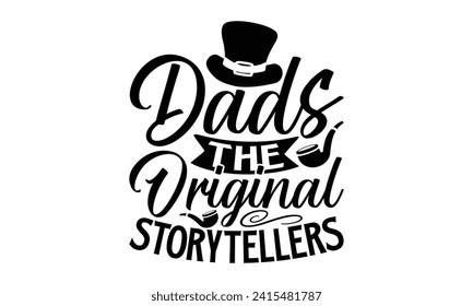 Dads The Original Storytellers- Father's Day t- shirt design, Handmade calligraphy vector illustration, greeting card template with typography text, Isolated on white background