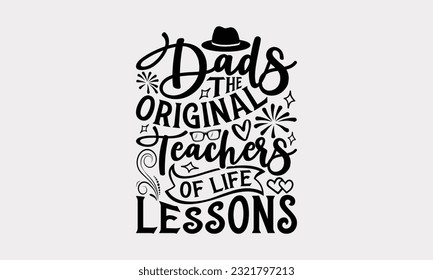 Dads The Original Teachers Of Life Lessons - Father's Day T-Shirt Design, Dad SVG Quotes, Typography Poster with Old Style Camera and Quote.