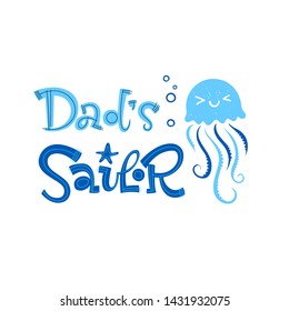 Dad's sailor quote. Simple colorful baby shower hand drawn grotesque script style lettering vector logo phrase. Doodle bubbles, jellyfish design.