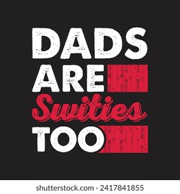 Dads Are Swifties Too.Father's Day Quotes T-shirt Design Vector graphics, typographic posters, banners, and Illustrations Vector.	