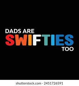 Dads Are Swifties Too T-shirt Quotes Vector Design Illustration Clipart Eps