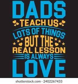 dads teach us lots of things but the real lesson is always love.with patches for t-shirts and other uses