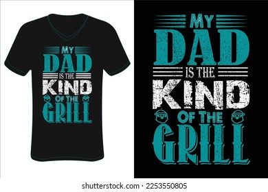 Dad's T-shirt design. My dad is the kind of the grill T-shirt design.