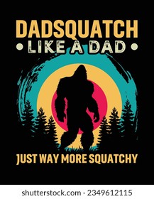 Dadsquatch Like a Dad Just Way More Squatchy T-Shirt Design, Bigfoot T-Shirt Design