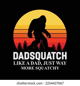 Dadsquatch Sasquatch Bigfoot Like A Dad Just Way More Squatchy