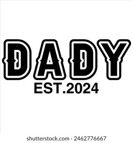 DADY EST.2024 FATHER'S DAY T-SHIRT DESIGN,