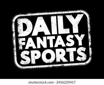 Daily Fantasy Sports is a type of online fantasy sports game where participants assemble virtual teams of real professional athletes from a particular sport, text concept stamp