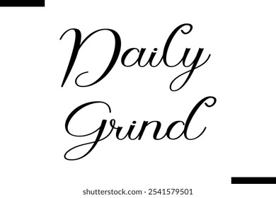 Daily grind Stylish Typography Text On White Background