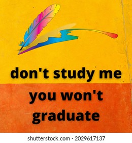 daily quote design reads "don't study me, you won't graduate"