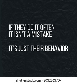 daily quote design says "If they do it often it isn't a mistake It's just their behavior". dark background