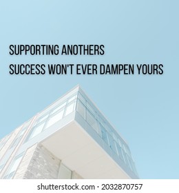 daily quote design says "Supporting anothers success won't ever dampen yours."