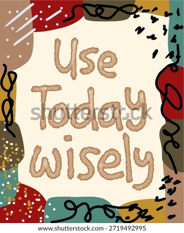 Daily Reminder Use Today Wisely