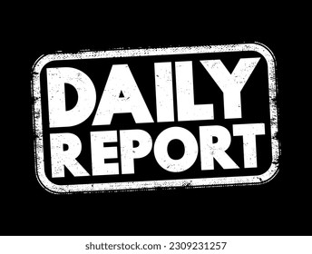 Daily Report - a summary that provides information about tasks, activities, progress, or events that happened during a single day, text concept stamp
