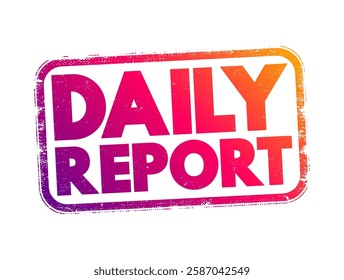 Daily Report - a summary that provides information about tasks, activities, progress, or events that happened during a single day, text concept stamp