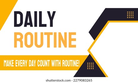 Daily Routine - Regular activities and habits performed on a daily basis.