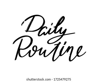 Daily routine. Vector hand drawn lettering  isolated. Template for card, poster, banner, print for t-shirt, pin, badge, patch.