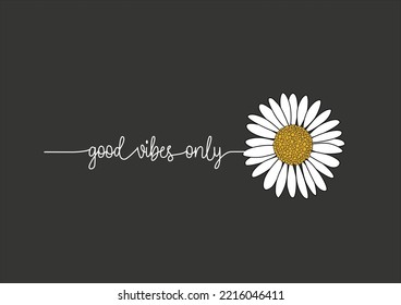 daisy flower good vibes only love yourself positive etc for fashion