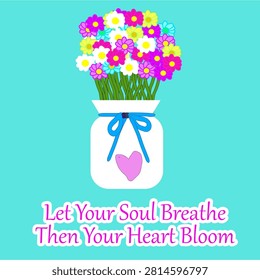Daisy Flower Quote Let your Soul Breath Freely Bloom Beautifully to the Fullest Everyday Colorful Flower Bouquet in Mason Jar with Inspirational Quote Illustration Jalani Hidup Sepenuhnya Setiap Hari  Ilustrasi Buket Bunga Warna-warni dalam Stoples dengan Kutipan Inspiratif
