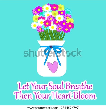 Daisy Flower Quote Let your Soul Breath Freely Bloom Beautifully to the Fullest Everyday Colorful Flower Bouquet in Mason Jar with Inspirational Quote Illustration Jalani Hidup Sepenuhnya Setiap Hari  Ilustrasi Buket Bunga Warna-warni dalam Stoples dengan Kutipan Inspiratif