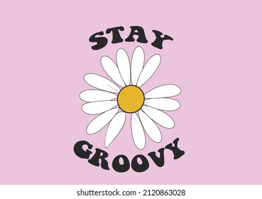 daisy flower and stay groovy text