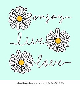 DAISY FLOWER WITH TEXT, FLOWER VECTOR WITH THE TEXT ENJOY, LIVE, LOVE, SLOGAN PRINT VECTOR