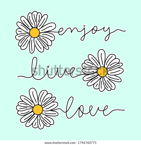 DAISY FLOWER WITH TEXT, FLOWER VECTOR\
WITH THE TEXT ENJOY, LIVE, LOVE, SLOGAN PRINT\
VECTOR