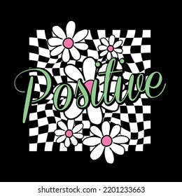 Daisy illustration with positive slogan. Vector graphic design for t-shirt.