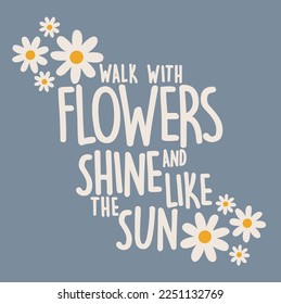 Daisy illustration with positive slogan. Vector graphic design for t-shirt.